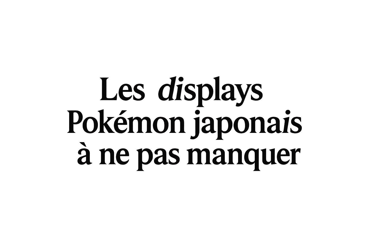 Les Displays Pokémon Japonais à ne pas manquer
